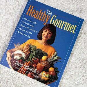 The Healthy Gourmet Nutritionally Based Fat-Reduced Recipes for the Whole Family